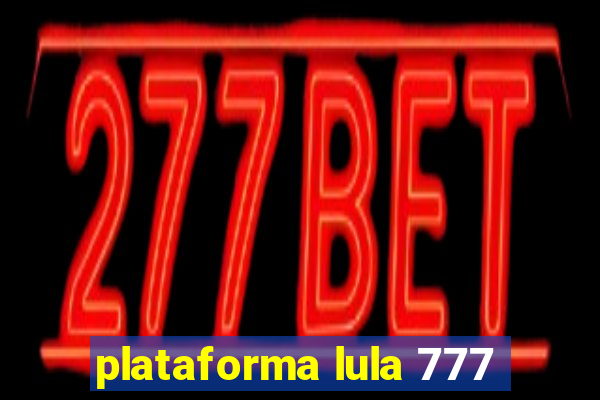 plataforma lula 777